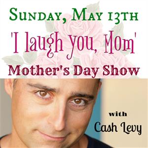 I Laugh You, Mom!  Mother's Day Show