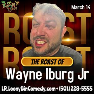 The Roast of Wayne Iburg Jr!